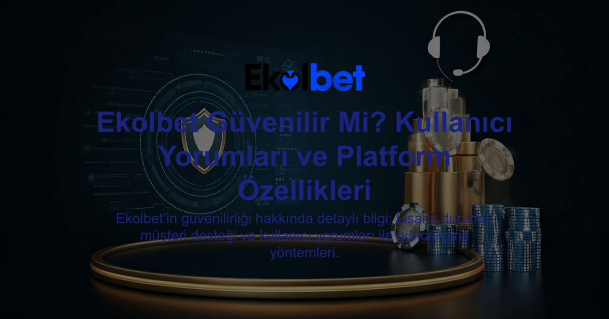 Ekolbet Güvenilir Mi? Kullanıcı Yorumları ve Platform Özellikleri