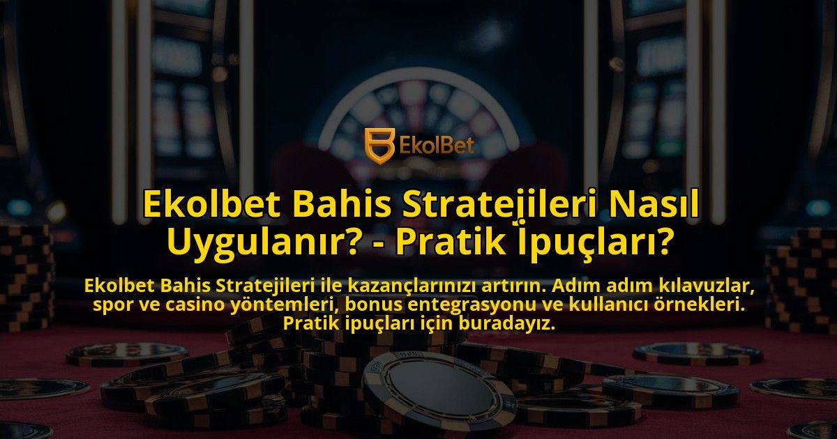 Ekolbet-Bahis-Stratejileri-Nasil-Uygulanir---Pratik-Ipuclari-overlay-1769265206.jpg