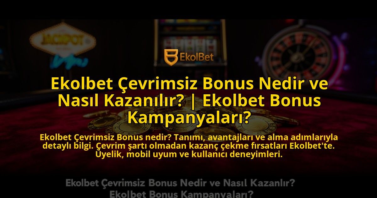 Ekolbet-Cevrimsiz-Bonus-Nedir-ve-Nasil-Kazanilir-Ekolbet-Bonus-Kampanyalari-overlay-1769556545.jpg