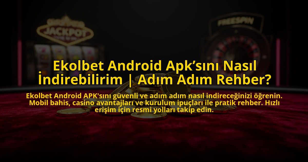 Ekolbet-Android-Apksini-Nasil-Indirebilirim-Adim-Adim-Rehber-overlay-1772888616.jpg