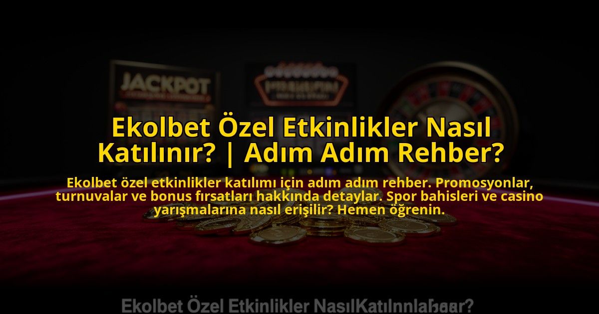 Ekolbet-Ozel-Etkinlikler-Nasil-Katilinir-Adim-Adim-Rehber-overlay-1773624918.jpg