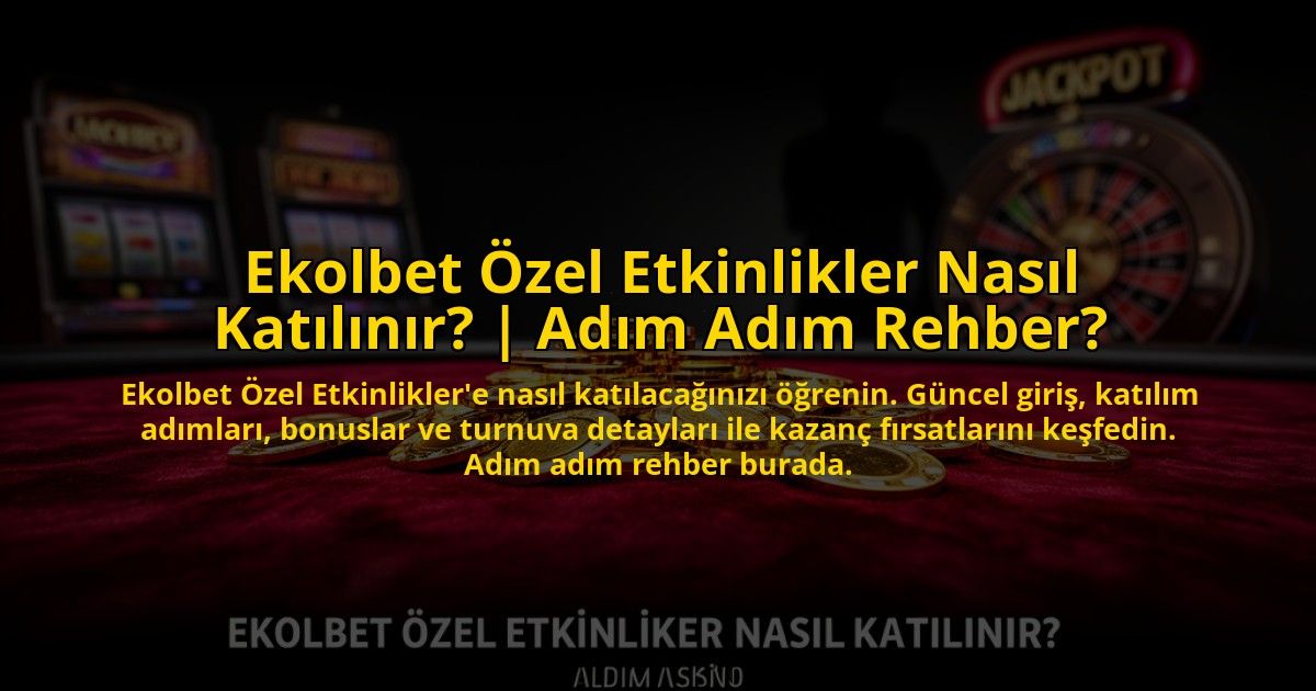 Ekolbet-Ozel-Etkinlikler-Nasil-Katilinir-Adim-Adim-Rehber-overlay-1776010945.jpg